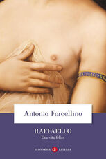 Libro Raffaello. Una vita felice Antonio Forcellino