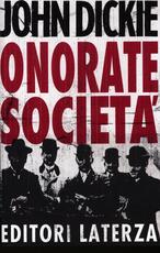 Libro Onorate società. L'ascesa della mafia, della camorra e della 'ndrangheta John Dickie