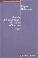 Libro Il ruolo dell'intellettuale e la causa dell'Europa. Saggi Jürgen Habermas