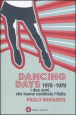 Libro Dancing days. 1978-1979. I due anni che hanno cambiato l'Italia Paolo Morando