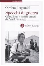 Libro Specchi di guerra. Giornalismo e conflitti armati da Napoleone a oggi Oliviero Bergamini