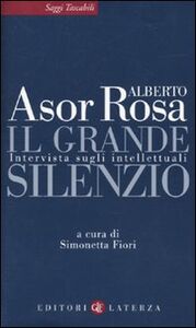 Foto Cover di Il grande silenzio. Intervista sugli intellettuali, Libro di Alberto Asor Rosa, edito da Laterza