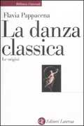 Libro La danza classica. Le origini Flavia Pappacena