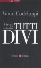 Libro Tutti divi. Vivere in vetrina Vanni Codeluppi