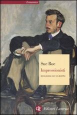 Libro Impressionisti. Biografia di un gruppo Sue Roe
