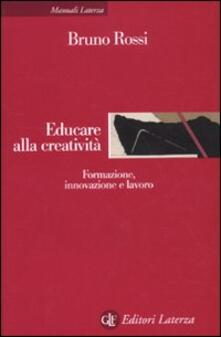 Educare alla creatività. Formazione, innovazione e lavoro.pdf