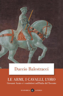 Librisulladiversita.it Le armi, i cavalli, l'oro. Giovanni Acuto e i condottieri nell'Italia del Trecento Image