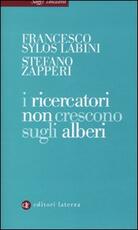 Libro I ricercatori non crescono sugli alberi Francesco Sylos Labini Stefano Zapperi