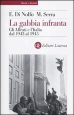 Libro La gabbia infranta. Gli Alleati e l'Italia dal 1943 al 1945 Ennio Di Nolfo Maurizio Serra