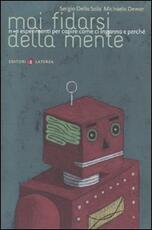 Libro Mai fidarsi della mente. N+1 esperimenti per capire come ci inganna e perché Sergio Della Sala Michaela Dewar
