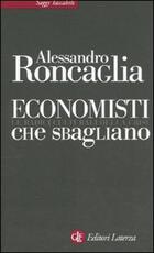 Libro Economisti che sbagliano. Le radici culturali della crisi Alessandro Roncaglia