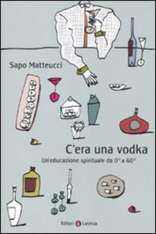 Cera una vodka. Uneducazione spirituale da 0° a 60°.pdf