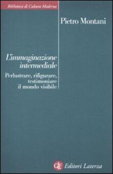 L immaginazione intermediale. Perlustrare, rifigurare, testimoniare il mondo visibile.pdf