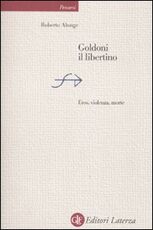 Libro Goldoni il libertino. Eros, violenza, morte Roberto Alonge