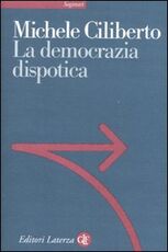 Libro La democrazia dispotica Michele Ciliberto