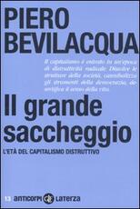 Libro Il grande saccheggio. L'età del capitalismo distruttivo Piero Bevilacqua