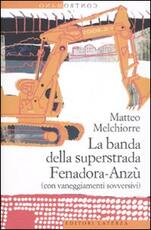 Libro La banda della superstrada Fenadora-Anzù (con vaneggiamenti sovversivi) Matteo Melchiorre