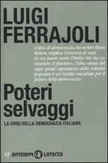 Libro Poteri selvaggi. La crisi della democrazia italiana Luigi Ferrajoli
