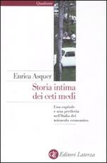 Libro Storia intima dei ceti medi. Una capitale e una periferia nell'Italia del miracolo economico Enrica Asquer