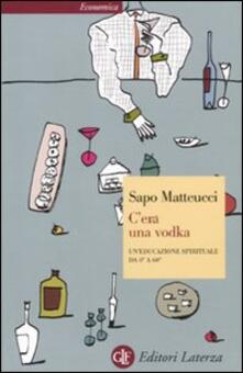 Cera una vodka. Uneducazione spirituale da 0° a 60°.pdf
