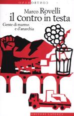 Libro Il contro in testa. Gente di marmo e d'anarchia Marco Rovelli