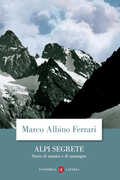 Libro Alpi segrete. Storie di uomini e di montagne Marco Albino Ferrari