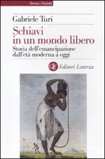 Libro Schiavi in un mondo libero. Storia dell'emancipazione dall'età moderna a oggi Gabriele Turi