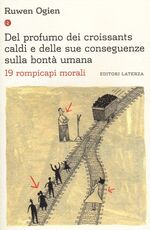 Libro Del profumo dei croissants caldi e delle sue conseguenze sulla bontà umana. 19 rompicapi morali Ruwen Ogien