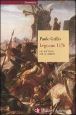 Libro Legnano 1176. Una battaglia per la libertà Paolo Grillo