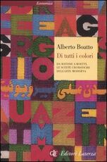 Libro Di tutti i colori. Da Matisse a Boetti, le scelte cromatiche dell'arte moderna Alberto Boatto