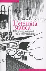 Libro L' eternità stanca. Pellegrinaggio agnostico tra le nuove religioni Errico Buonanno