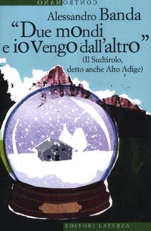 «Due mondi e io vengo dallaltro» (Il Sudtirolo, detto anche Alto Adige).pdf