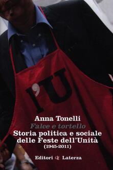 Falce e tortello. Storia politica e sociale delle feste dellUnità (1945-2011).pdf