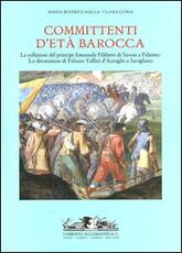 Libro Committenti d'età barocca. Le collezioni del principe Emanuele Filiberto di Savoia a Palermo e la decorazione di Palazzo Taffini d'Acceglio a Savigliano M. Beatrice Failla Clara Goria