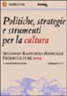 Politiche, strategie e strumenti per la cultura. Secondo rapporto annuale Federculture 2004.pdf