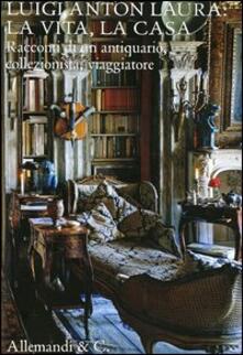Luigi Anton Laura: la vita, la casa. Racconti di un antiquario, collezionista, viaggiatore.pdf