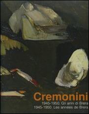 Libro Cremonini. 1945-1950. Gli anni di Brera-Les années de Brera. Catalogo della mostra (Legnano, 3 maggio-6 luglio 2008) Flavio Arensi Alberto Buffetti