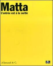 Libro Sebastian Matta. L'entrée est à la sortie. Catalogo della mostra (Lugano, 10 ottobre 2009-10 gennaio 2010)