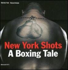Libro New York shots. A boxing tale. Ediz. italiana