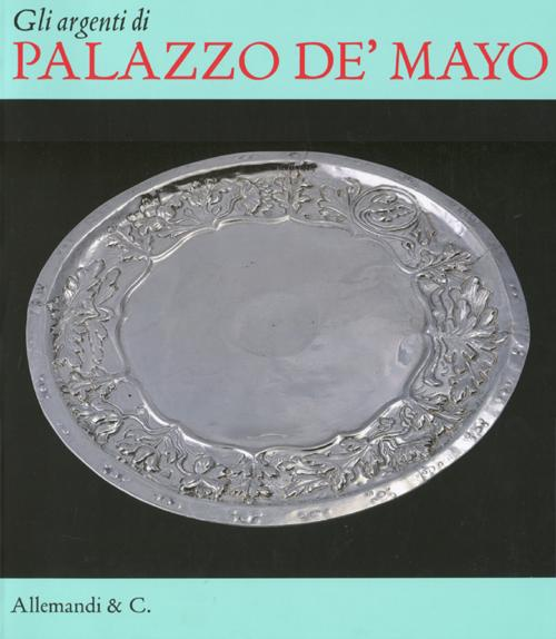 Image of Gli argenti di palazzo de' Mayo
