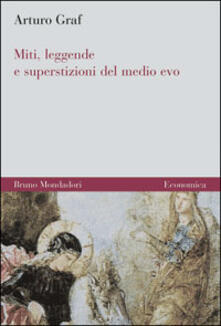 Arturo Graf - Miti, leggende e superstizioni del Medio Evo (1996)