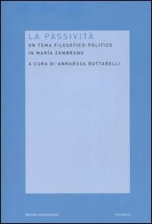 La passività. Un tema filosofico-politico in Maria Zambrano.pdf