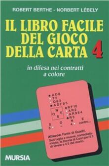 Il libro facile del gioco della carta. Vol. 4: In difesa dei contratti a colore..pdf