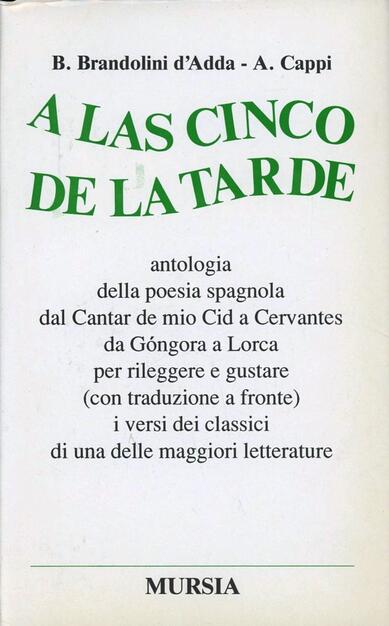 A Las Cinco De La Tarde Antologia Della Poesia Spagnola Dal Cantar De Mio Cid A Cervantes Da Gongora A Lorca B Brandolini D Adda A Cappi Libro Ugo