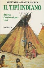 Libro Il tipi indiano. Storia, costruzione, uso. Con una «Storia» del tipi di Stanley Vestal Reginald Laubin Gladys Laubin