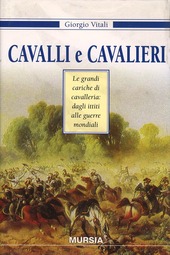 Copertina  Cavalli e cavalieri : le grandi cariche di cavalleria dagli ittiti alle guerre mondiali