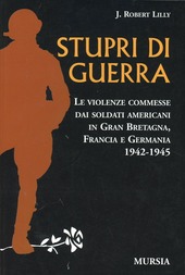 Copertina  Stupri di guerra : le violenze commesse dai soldati americani in Gran Bretagna, Francia e Germania, 1942-1945