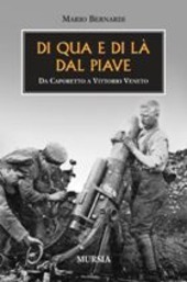 Copertina  Di qua e di là dal Piave : da Caporetto a Vittorio Veneto