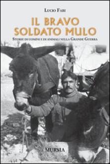 Il bravo soldato mulo. Storie di uomini e animali nella grande guerra.pdf