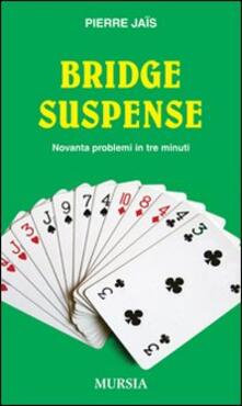 Bridge suspense. Novanta problemi in tre minuti.pdf